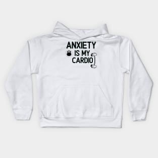 Anxiety is My Cardio - FUNNY Gym Workout Weight Lifting Quote Kids Hoodie